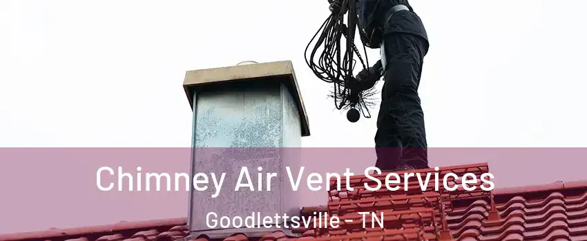  Chimney Air Vent Services Goodlettsville - TN