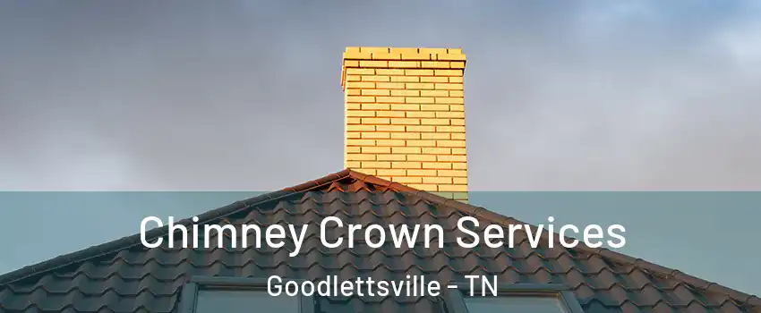  Chimney Crown Services Goodlettsville - TN