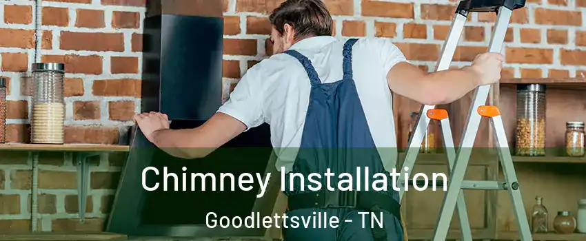  Chimney Installation Goodlettsville - TN