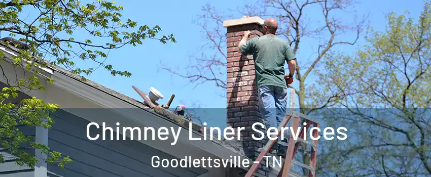  Chimney Liner Services Goodlettsville - TN