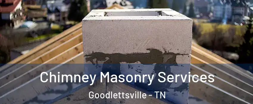  Chimney Masonry Services Goodlettsville - TN