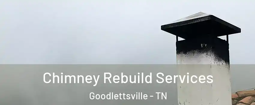  Chimney Rebuild Services Goodlettsville - TN