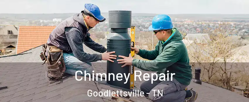 Chimney Repair Goodlettsville - TN