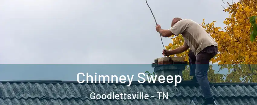  Chimney Sweep Goodlettsville - TN