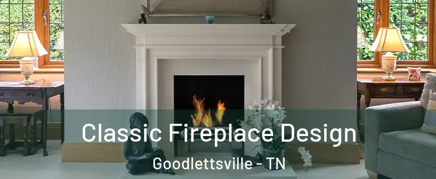  Classic Fireplace Design Goodlettsville - TN