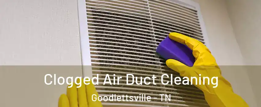  Clogged Air Duct Cleaning Goodlettsville - TN