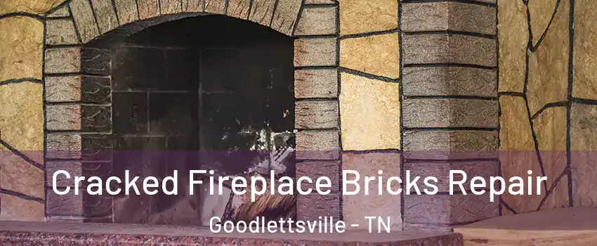 Cracked Fireplace Bricks Repair Goodlettsville - TN