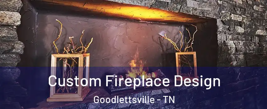  Custom Fireplace Design Goodlettsville - TN