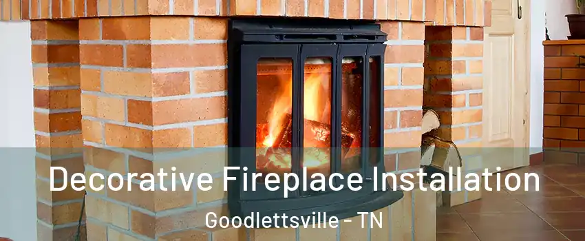  Decorative Fireplace Installation Goodlettsville - TN