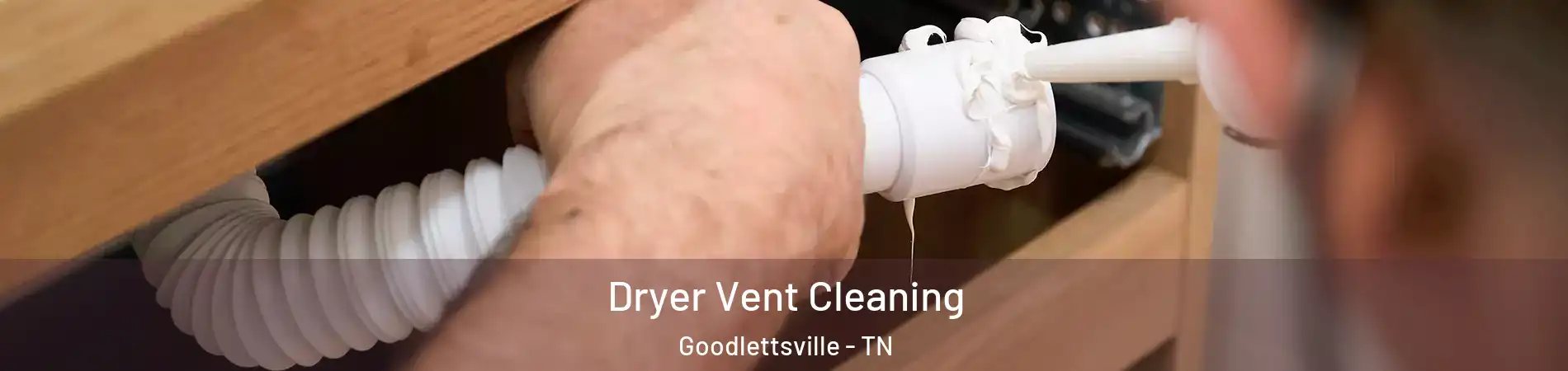  Dryer Vent Cleaning Goodlettsville - TN