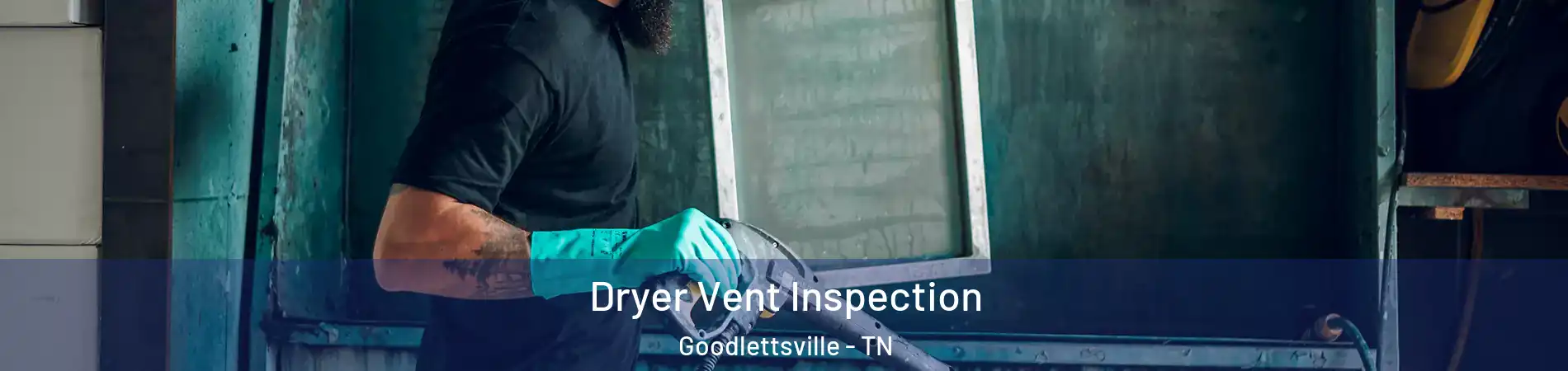  Dryer Vent Inspection Goodlettsville - TN