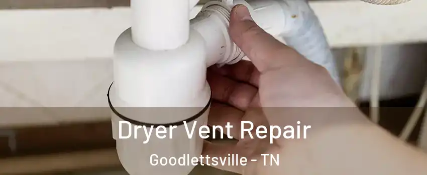  Dryer Vent Repair Goodlettsville - TN
