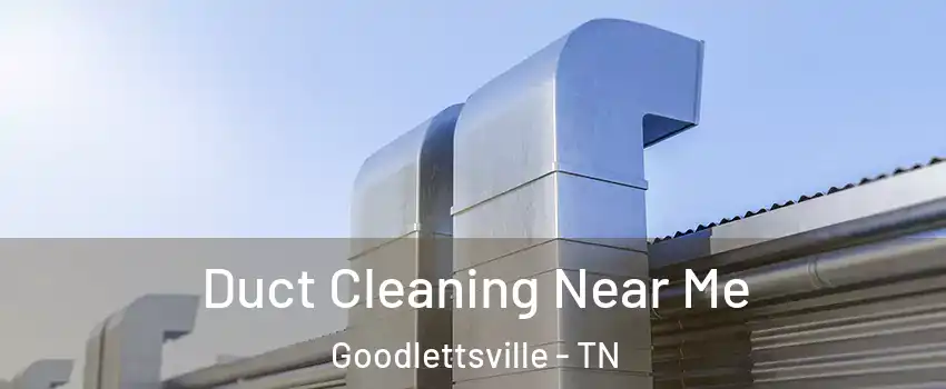  Duct Cleaning Near Me Goodlettsville - TN