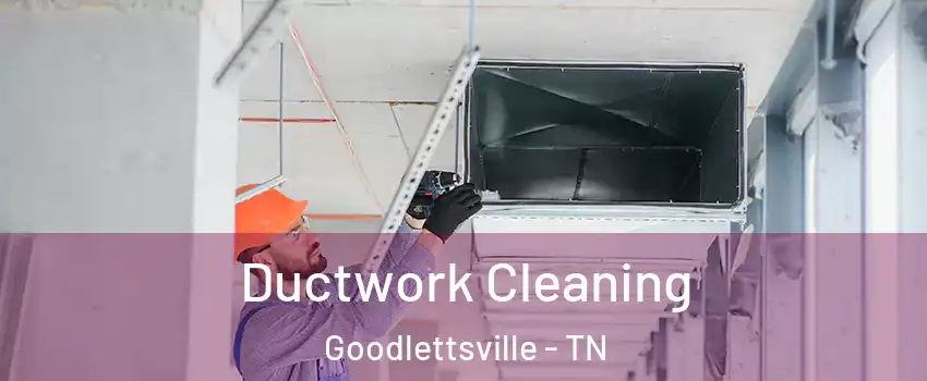  Ductwork Cleaning Goodlettsville - TN