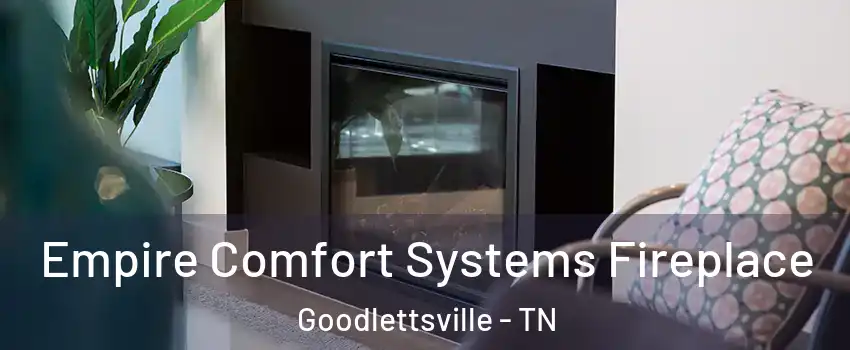  Empire Comfort Systems Fireplace Goodlettsville - TN