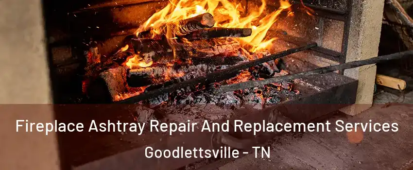  Fireplace Ashtray Repair And Replacement Services Goodlettsville - TN