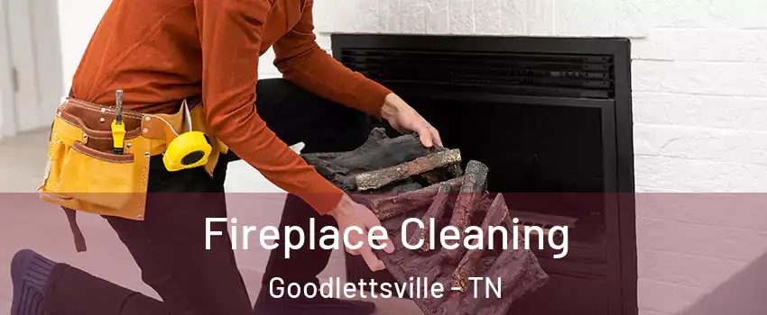  Fireplace Cleaning Goodlettsville - TN