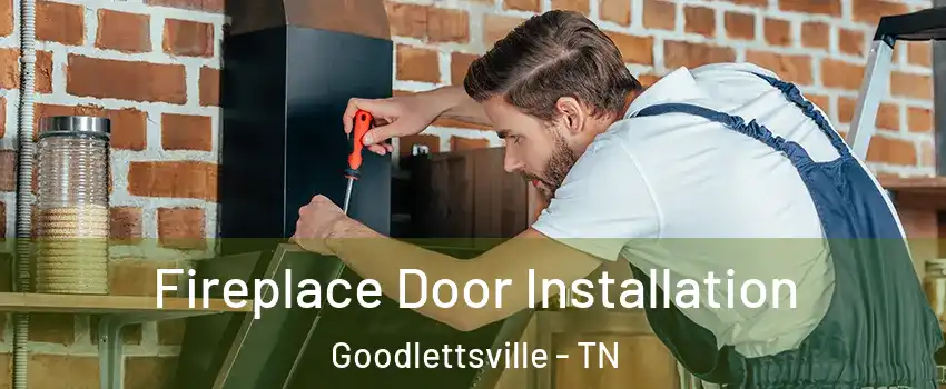  Fireplace Door Installation Goodlettsville - TN