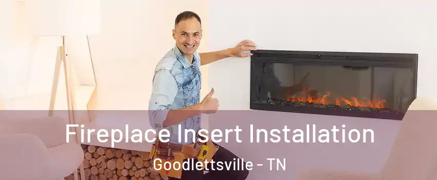  Fireplace Insert Installation Goodlettsville - TN
