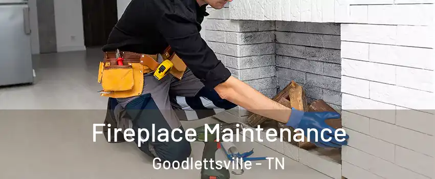  Fireplace Maintenance Goodlettsville - TN