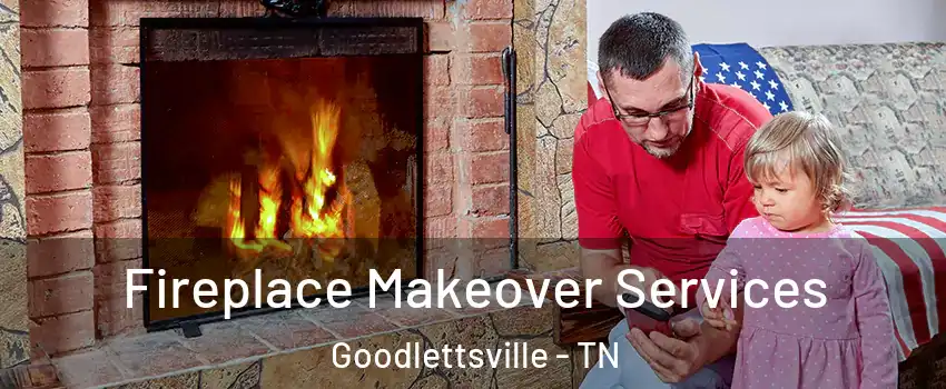  Fireplace Makeover Services Goodlettsville - TN