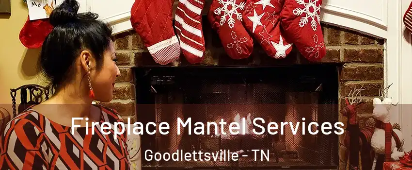  Fireplace Mantel Services Goodlettsville - TN
