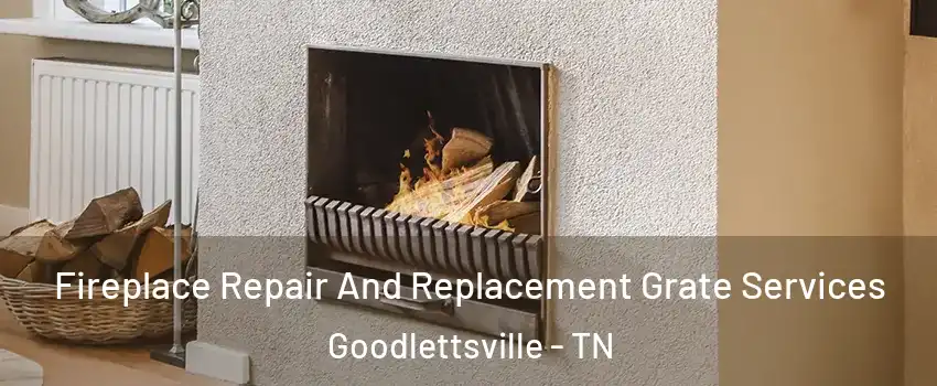  Fireplace Repair And Replacement Grate Services Goodlettsville - TN