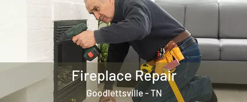  Fireplace Repair Goodlettsville - TN