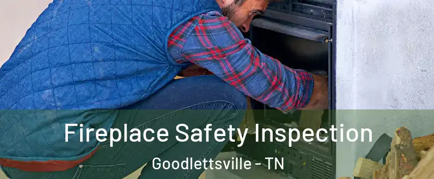  Fireplace Safety Inspection Goodlettsville - TN