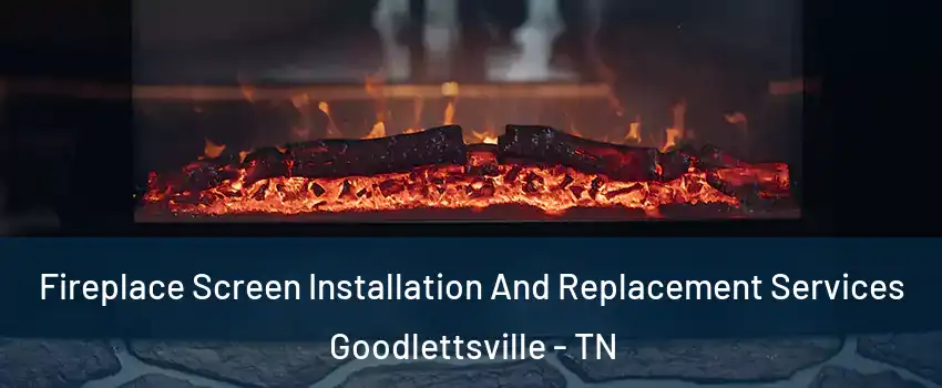  Fireplace Screen Installation And Replacement Services Goodlettsville - TN