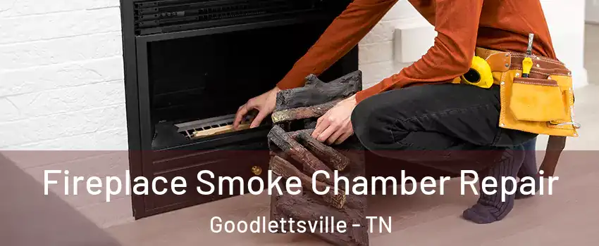Fireplace Smoke Chamber Repair Goodlettsville - TN