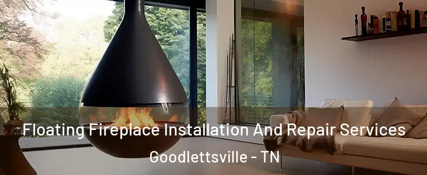  Floating Fireplace Installation And Repair Services Goodlettsville - TN