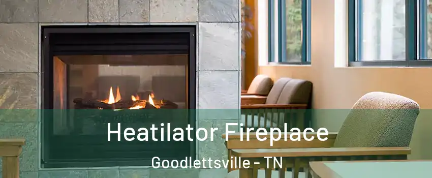  Heatilator Fireplace Goodlettsville - TN