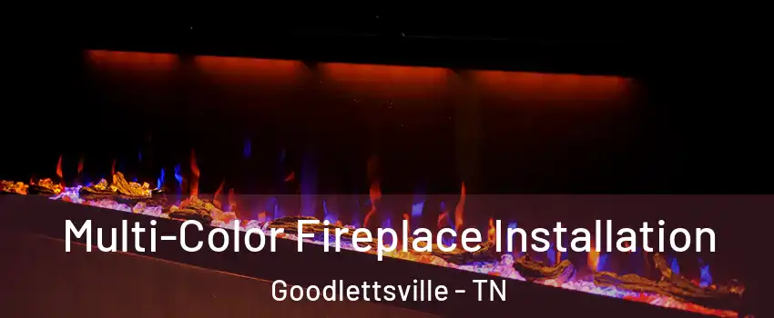  Multi-Color Fireplace Installation Goodlettsville - TN