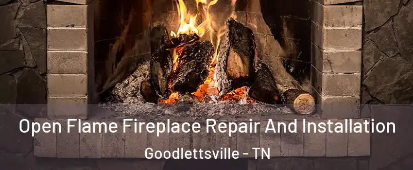  Open Flame Fireplace Repair And Installation Goodlettsville - TN