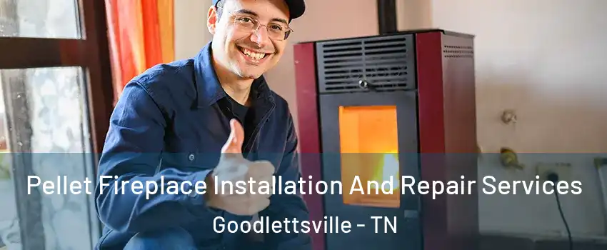  Pellet Fireplace Installation And Repair Services Goodlettsville - TN