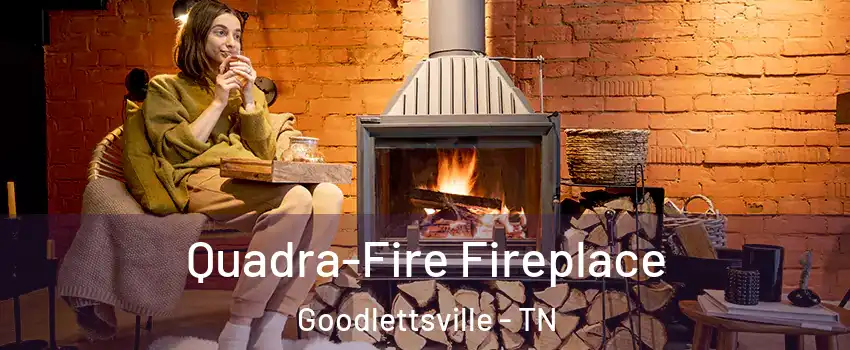  Quadra-Fire Fireplace Goodlettsville - TN