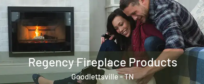 Regency Fireplace Products Goodlettsville - TN