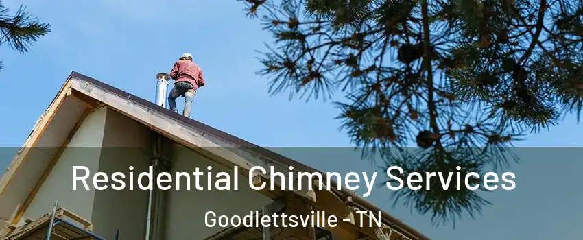 Residential Chimney Services Goodlettsville - TN