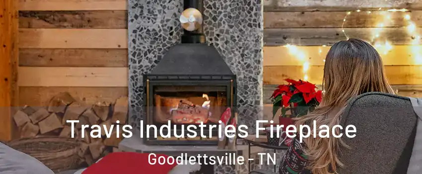  Travis Industries Fireplace Goodlettsville - TN