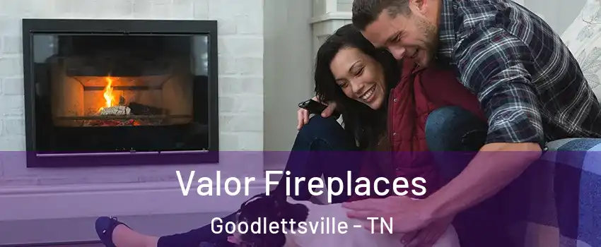  Valor Fireplaces Goodlettsville - TN