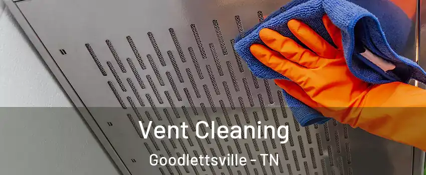  Vent Cleaning Goodlettsville - TN