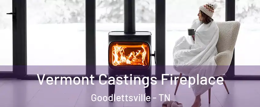  Vermont Castings Fireplace Goodlettsville - TN